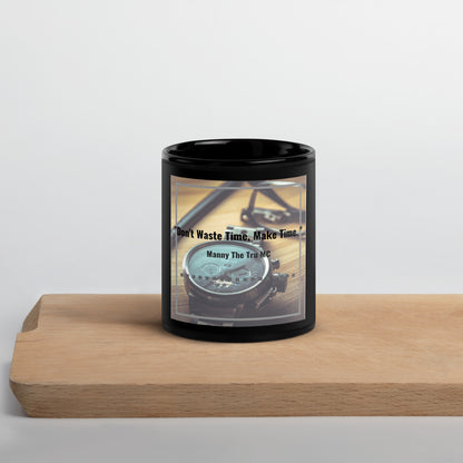 Don't waste time make time Black Glossy Mug