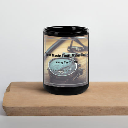 Don't waste time make time Black Glossy Mug