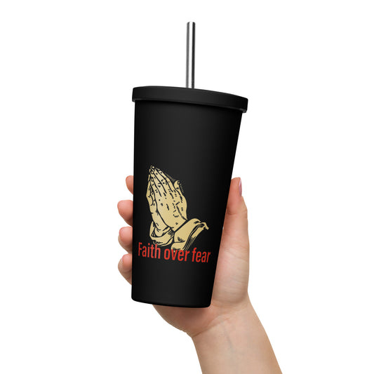 Faith over fear Insulated tumbler with a straw