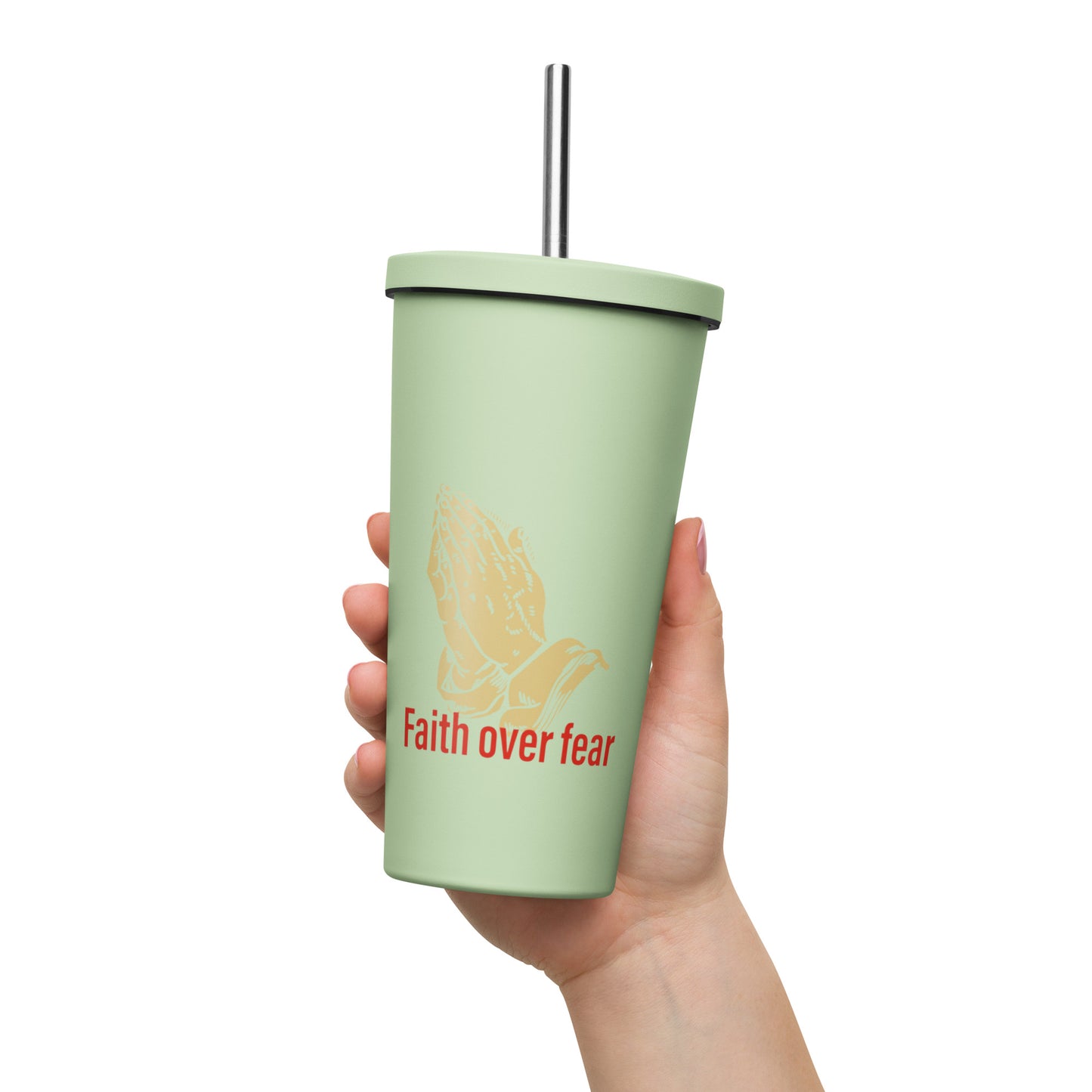 Faith over fear Insulated tumbler with a straw