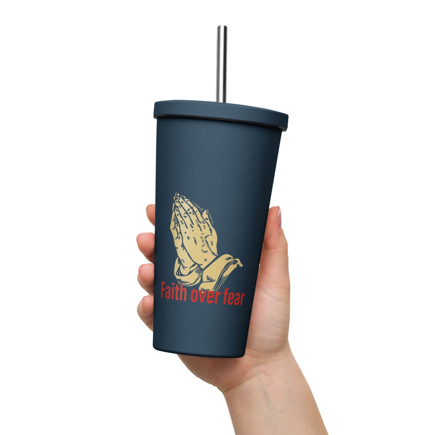 Faith over fear Insulated tumbler with a straw