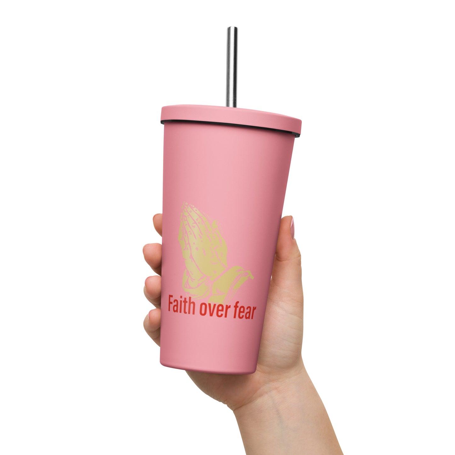 Faith over fear Insulated tumbler with a straw
