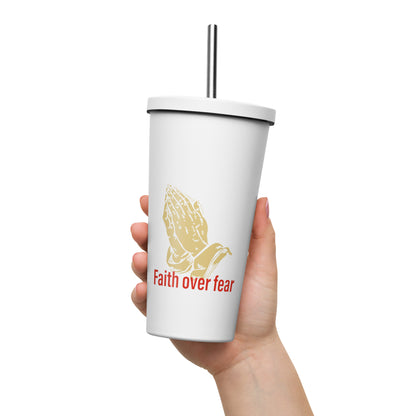 Faith over fear Insulated tumbler with a straw